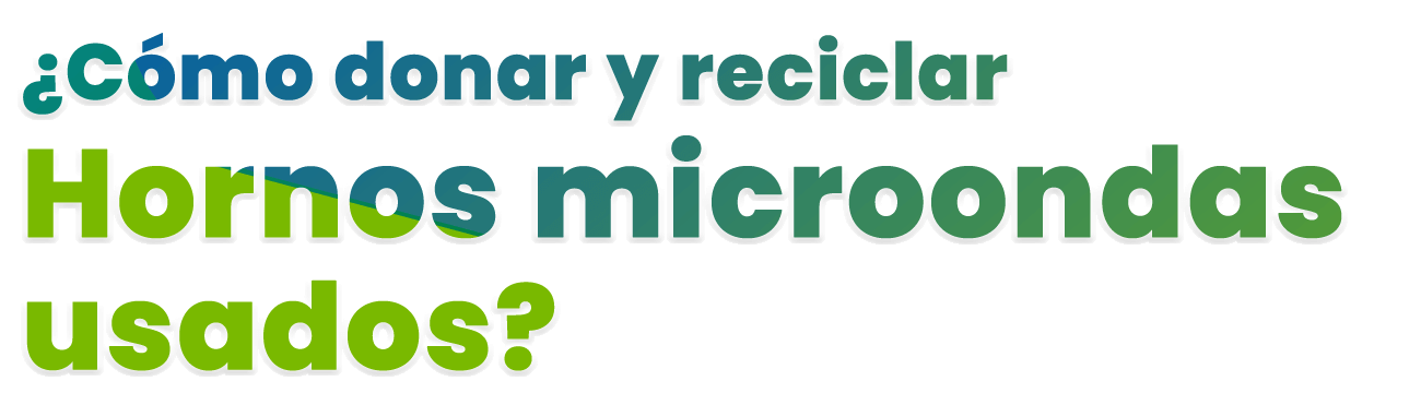 Donar y reciclar Hornos microondas en desuso