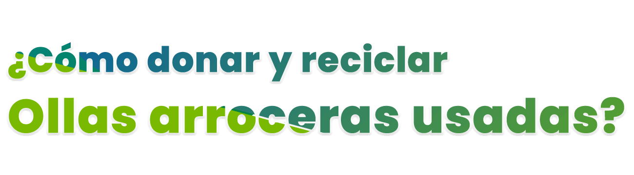 Donar y reciclar Ollas arroceras en desuso