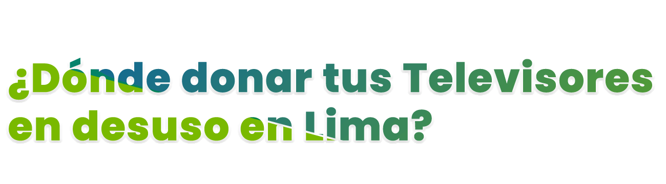 Donde donar televisores usados en Lima